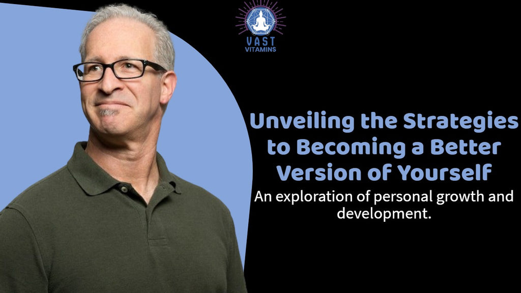 "Unveiling the Strategies to Becoming a Better Version of Yourself"