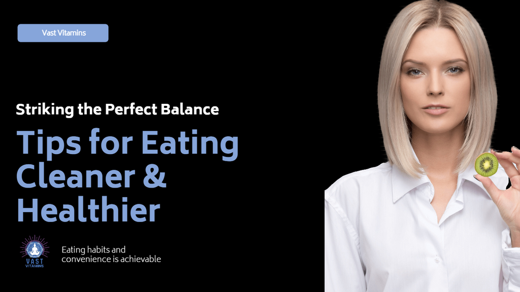 Striking the Perfect Balance: Tips for Eating Cleaner & Healthier